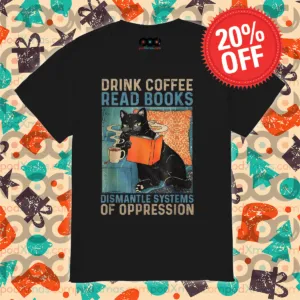 Drink Coffee Read Books Dismantle Systems Of Oppression Vintage Shirt