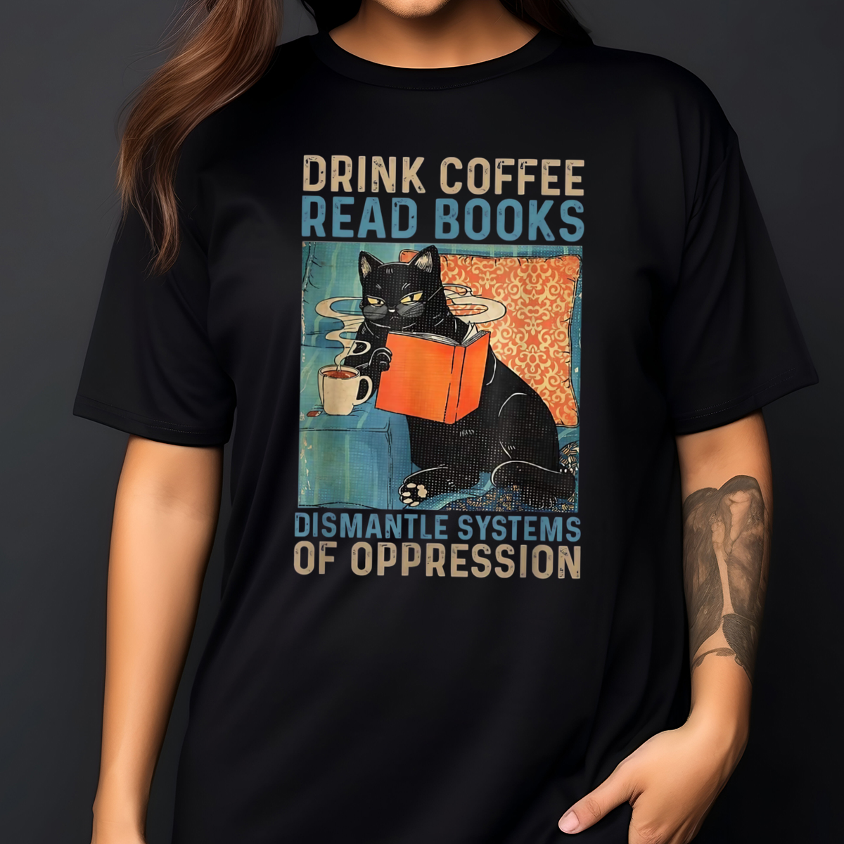 Drink Coffee Read Books Dismantle Systems Of Oppression Vintage Shirt