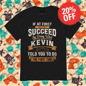 If At First You Don't Succeed Try Doing What Kevin Told You To Do The First Time Vintage Shirt
