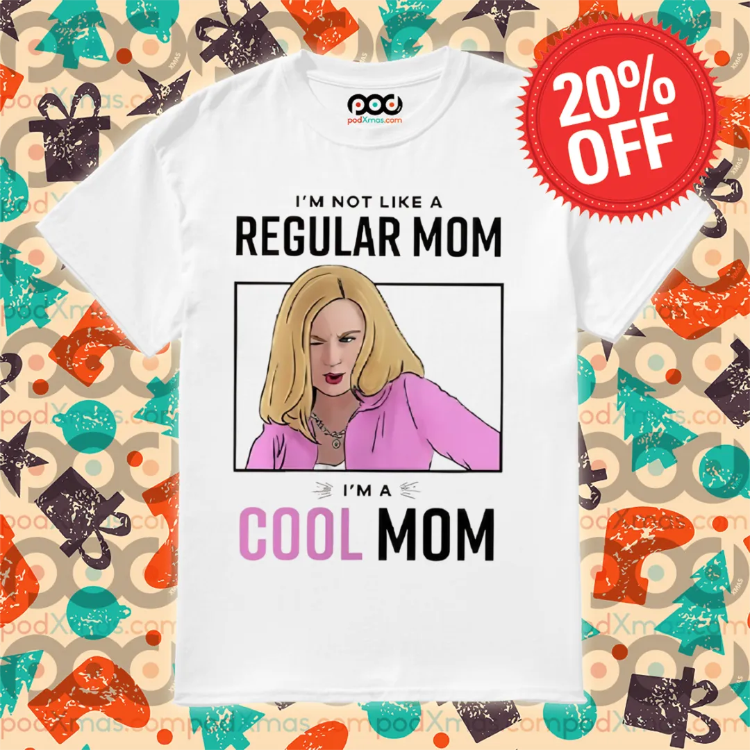 I'm Not Like A Regular Mom I Am A Cool Mom Shirt