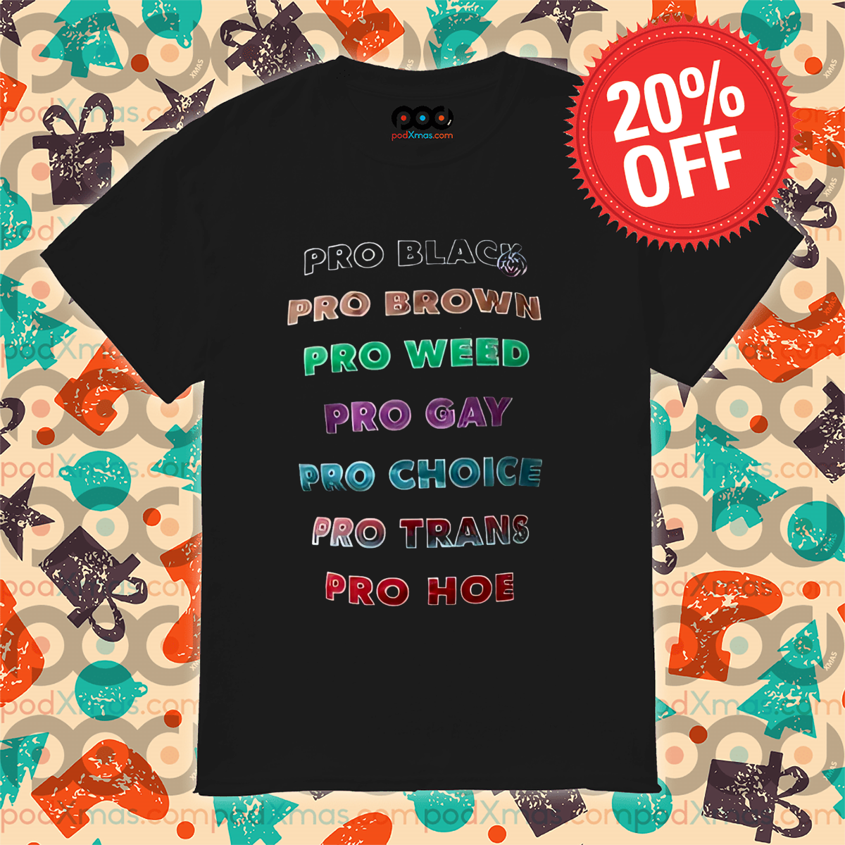 Pro Black Pro Brown Pro Weed Pro Gay Pro Choice Pro Trans Pro Hoe Shirt