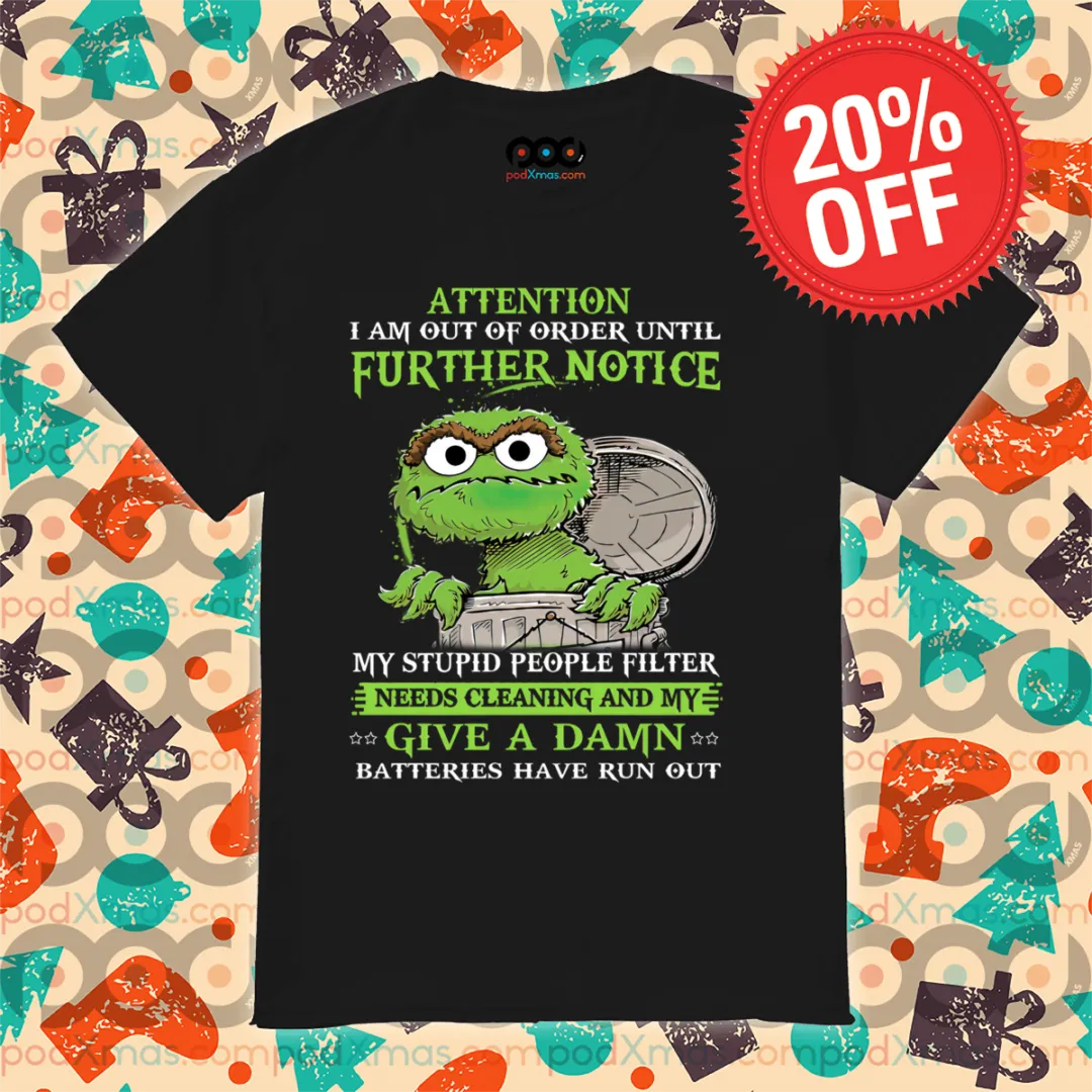 Oscar the Grouch Attention I Am Out OF Order Until Further Notice Shirt