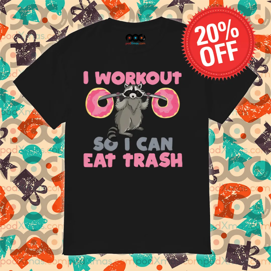 Racoon Deadlift Donut I Workout So I Can Eat Trash Shirt