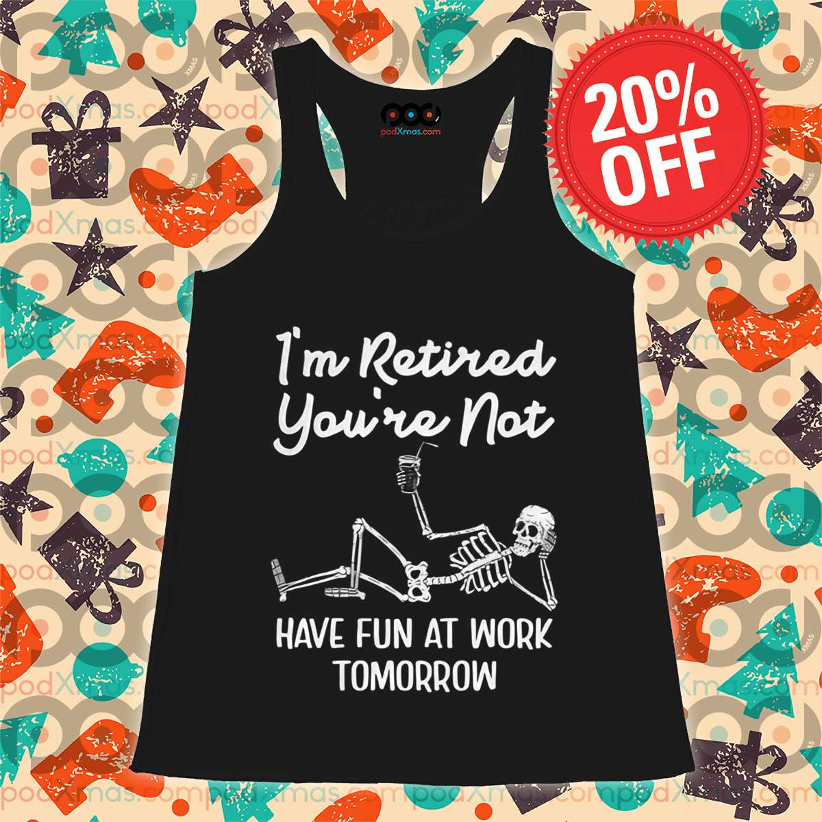 Skeleton I Am Retired You Are Not Have Fun At Work Tomorrow Shirt