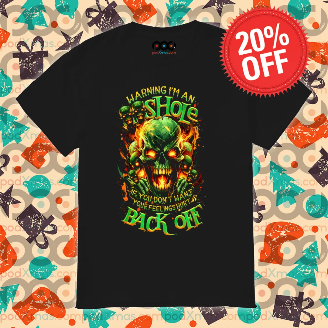 Skull Warning I Am An Asshole If You Do Not Want Your Feelings Hurt Back Off Shirt