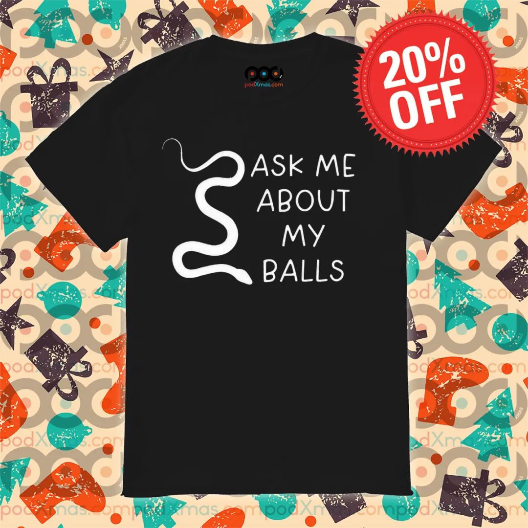 Snake Ask Me About My Balls 2024 Shirt