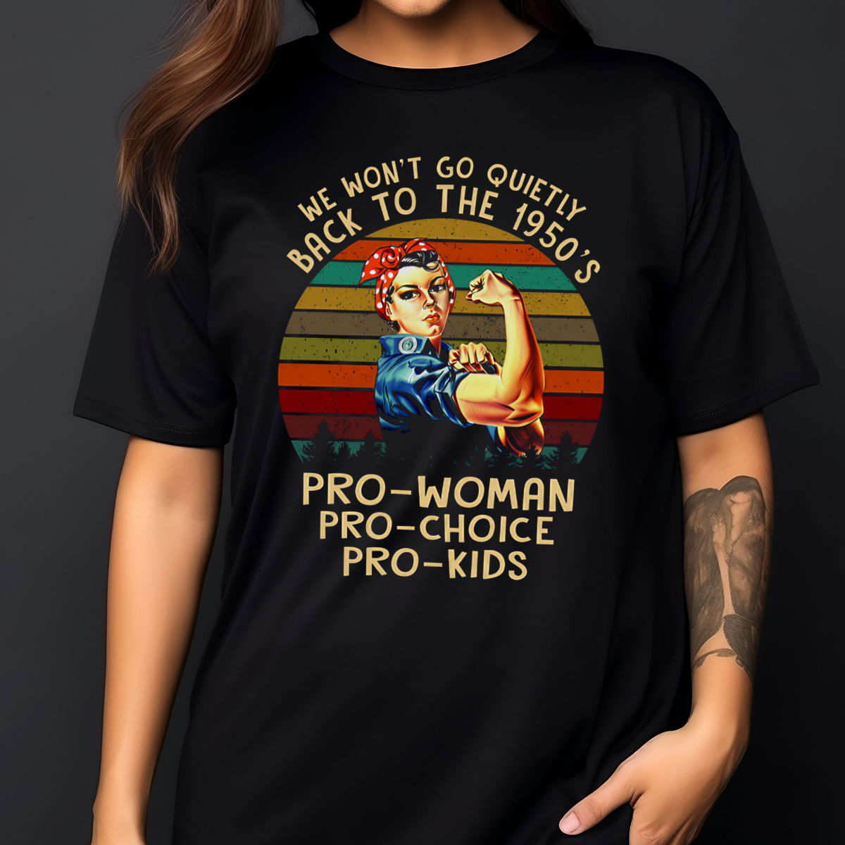 Strong Woman We Won't Go Quietly Back To The 1950's Pro-Woman Vintage Shirt