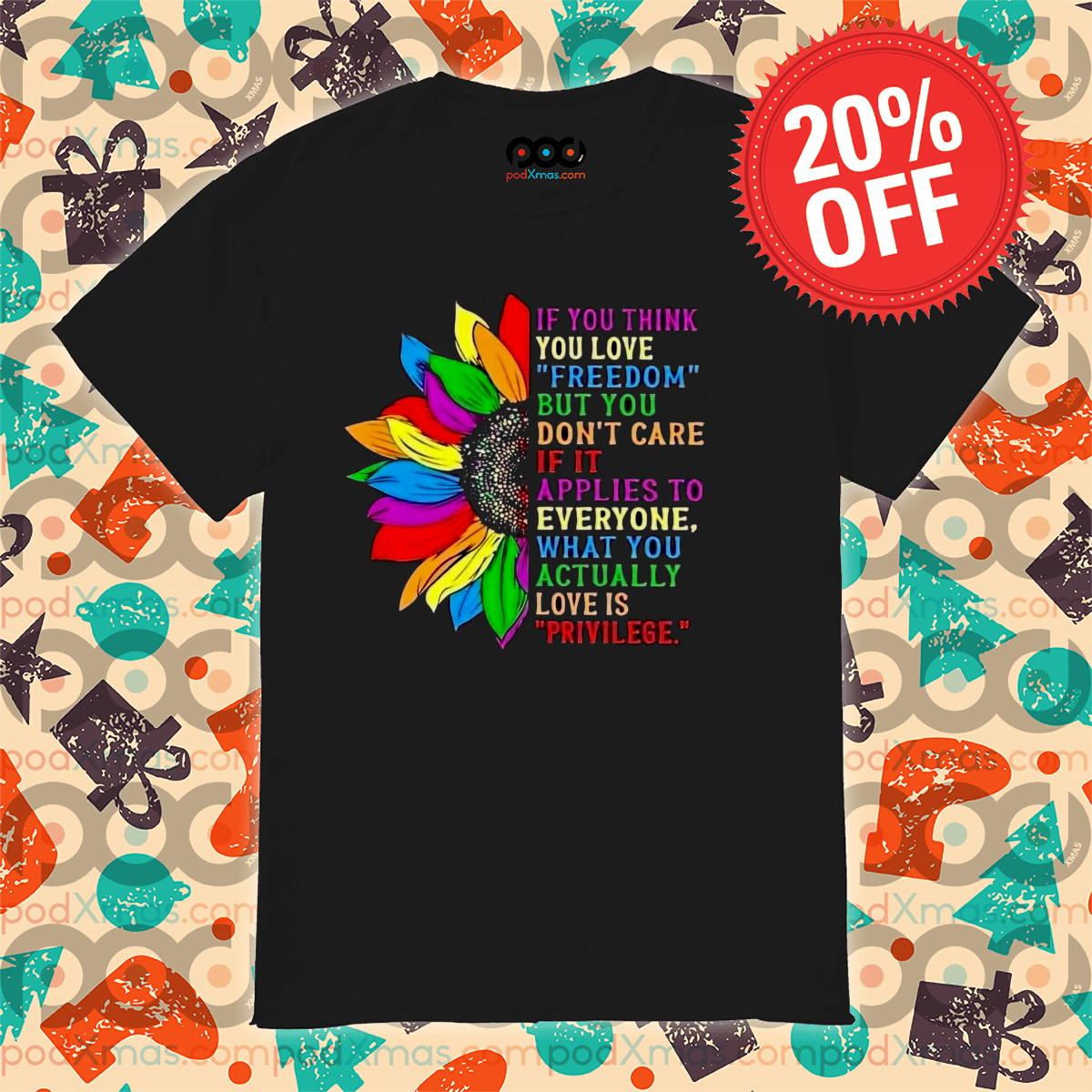 Sunflower LGBTQ If You Think You Love Freedom But You Don't Care Shirt