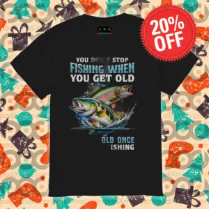 You Don't Stop Fishing When You Get Old Old Once Fishing 2024 Shirt