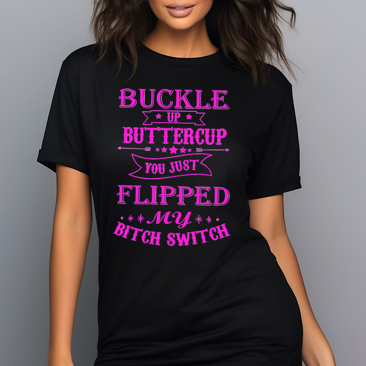 Buckle Up Buttercup You Just Flipped My Bitch Switch Shirt