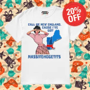 Call Me New England Cause I've Got Massivehugettits Shirt