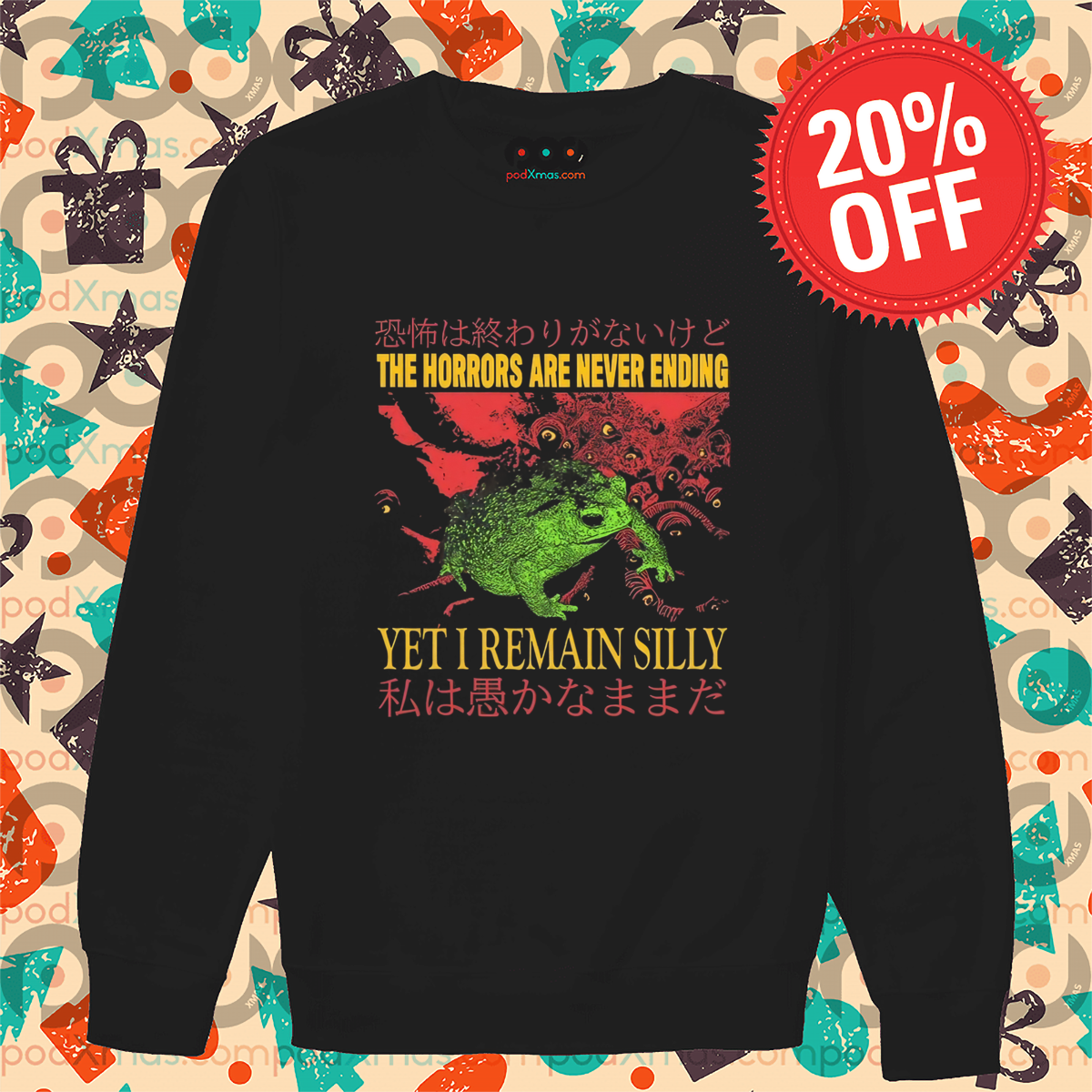 Frog The Horrors Are Never Ending Yet I Remain Silly Shirt