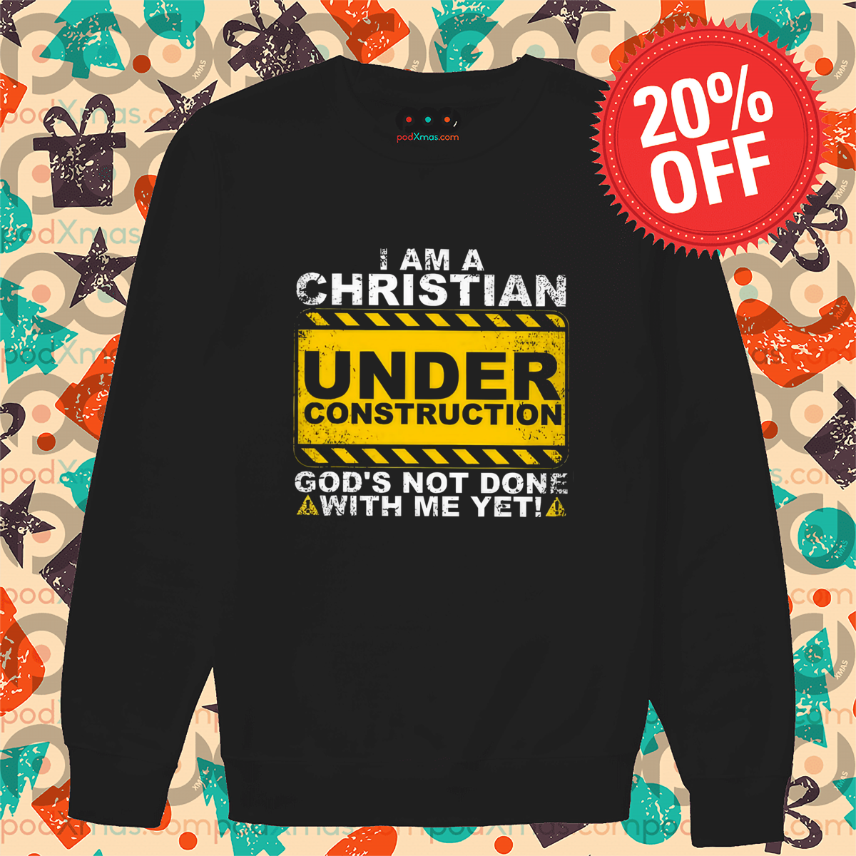 I Am A Christian Under Construction God's Not Done With Me Yet Shirt
