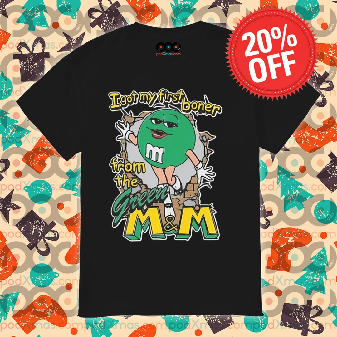 I Got My First Boner From The Green M And M Shirt
