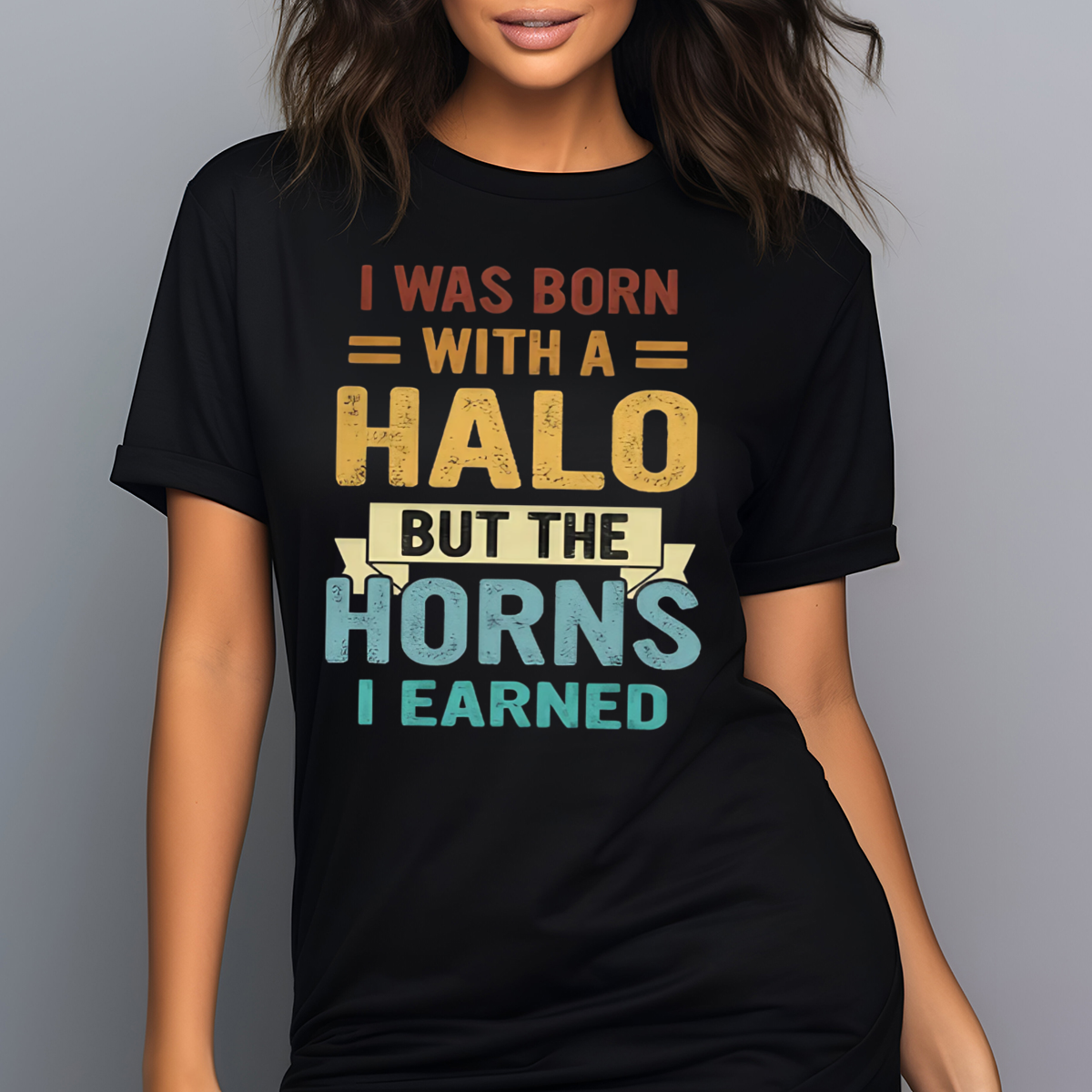 I Was Born With A Halo But The Horns I Earned Shirt
