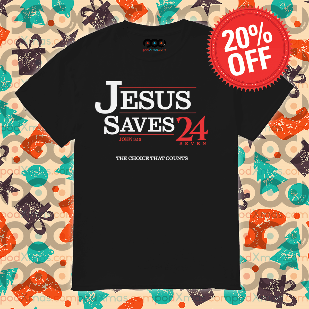 Jesus Saves 24 Seven The Choice That Counts Shirt