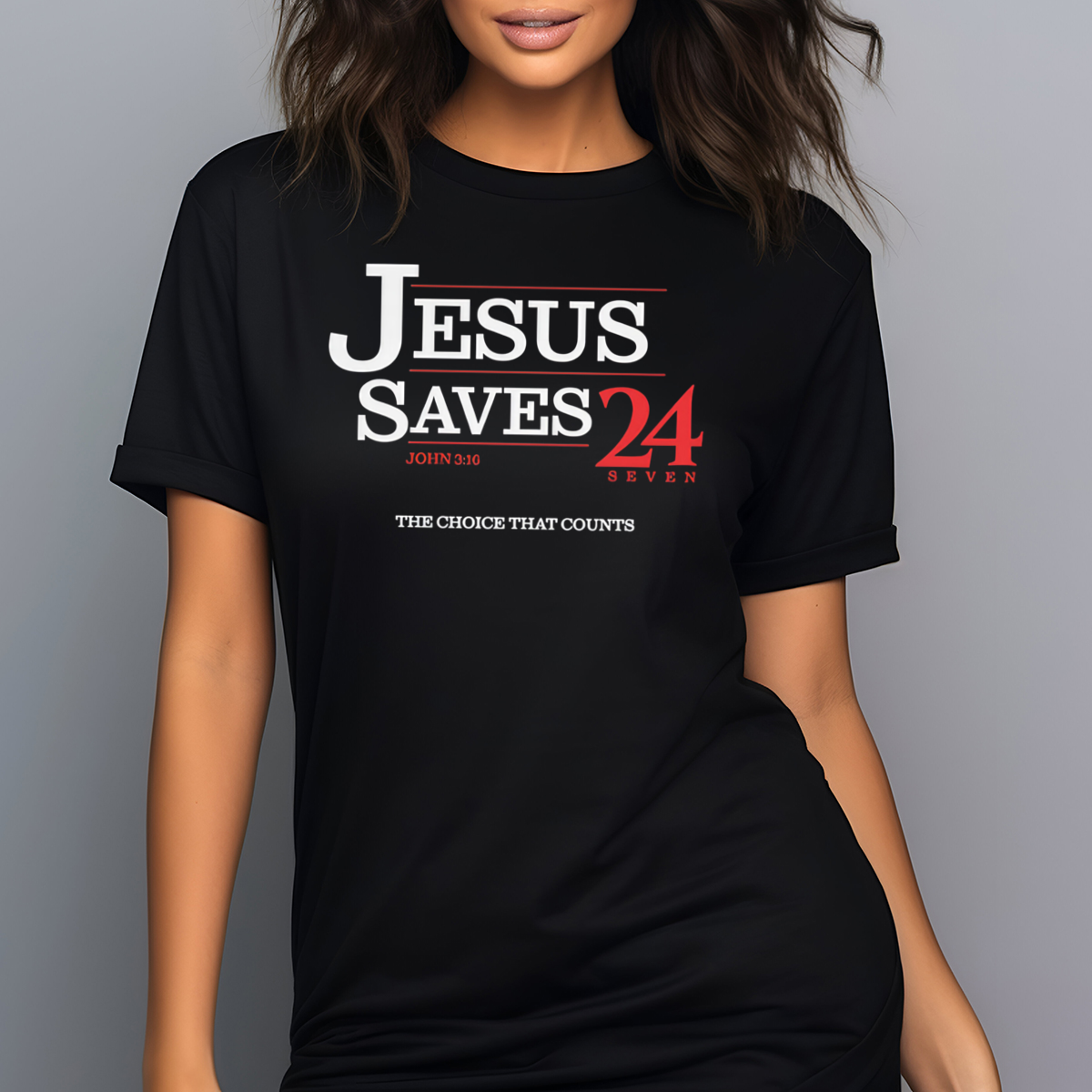Jesus Saves 24 Seven The Choice That Counts Shirt