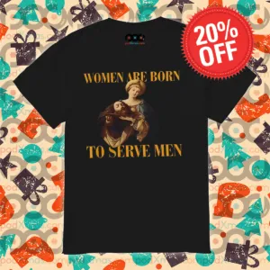 Jesus Women Are Born To Serve Men Shirt