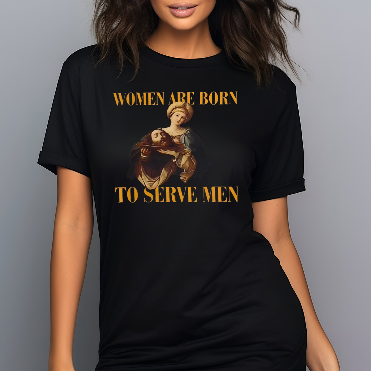 Jesus Women Are Born To Serve Men Shirt