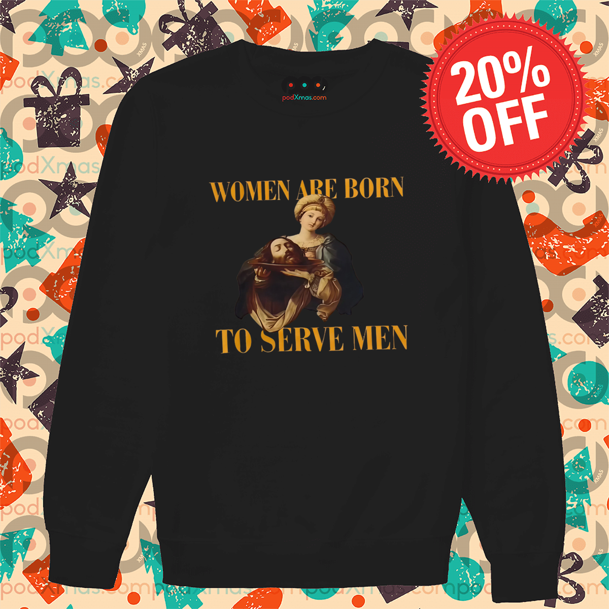 Jesus Women Are Born To Serve Men Shirt
