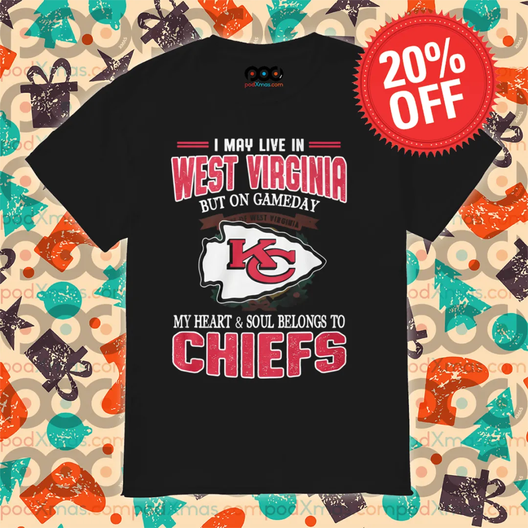 Kansas City Chiefs I May Live In West Virginia But On Gameday 2024 Shirt