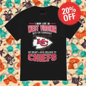 Kansas City Chiefs I May Live In West Virginia But On Gameday 2024 Shirt