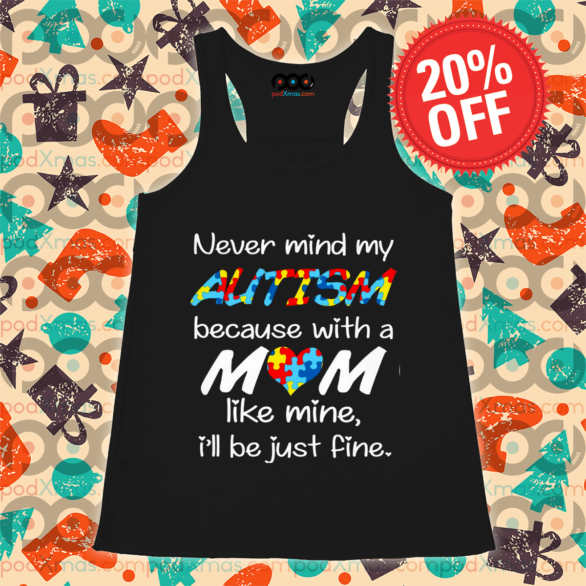 Never Mind My Autism Because With A Mom Like Mine I'll Be Just Fine Shirt