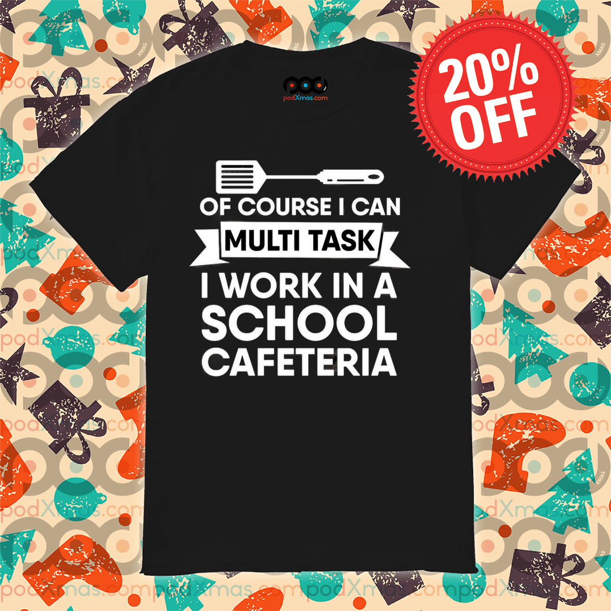 Of Course I Can Multi Task I Work In A School Cafeteria Shirt
