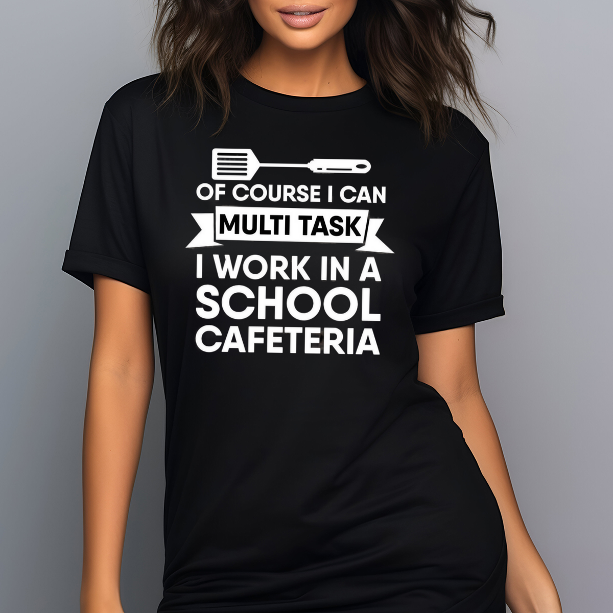 Of Course I Can Multi Task I Work In A School Cafeteria Shirt