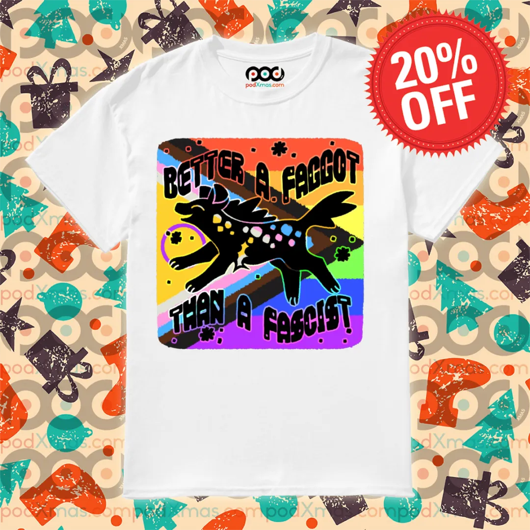 Rainbow LGBTQ Better A Faggot Than A Fascist 2024 Shirt