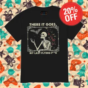 Skeleton There It Goes My Last Flying Fuck Shirt