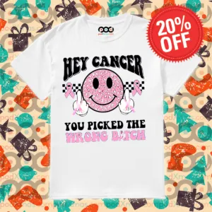 Smile Face Hey Cancer You Picked The Wrong Bitch Retro Shirt