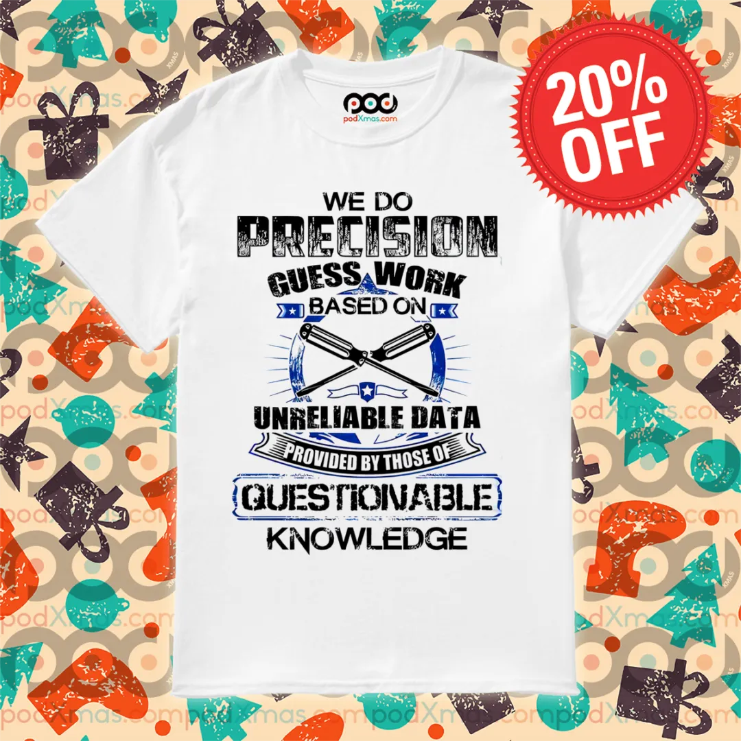 We Do Precision Guess Work Based On Unreliable Date Vintage Shirt