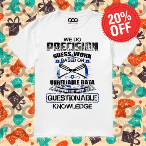 We Do Precision Guess Work Based On Unreliable Date Vintage Shirt