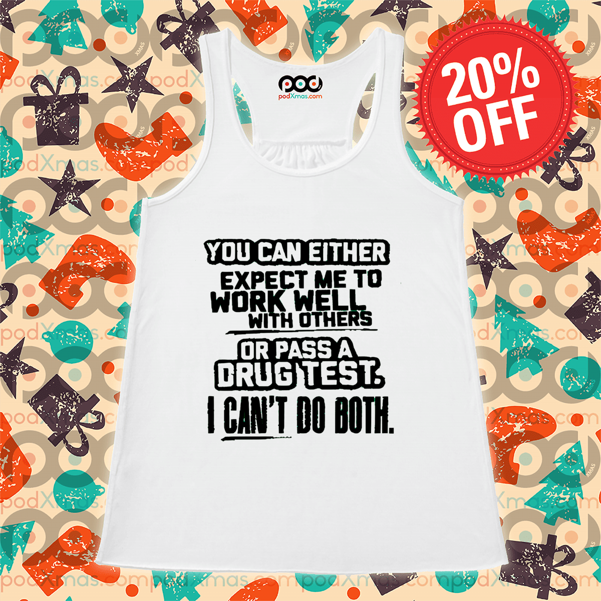 You Can Either Expect Me To Work Well With Others Or Pass A Drug Test Shirt