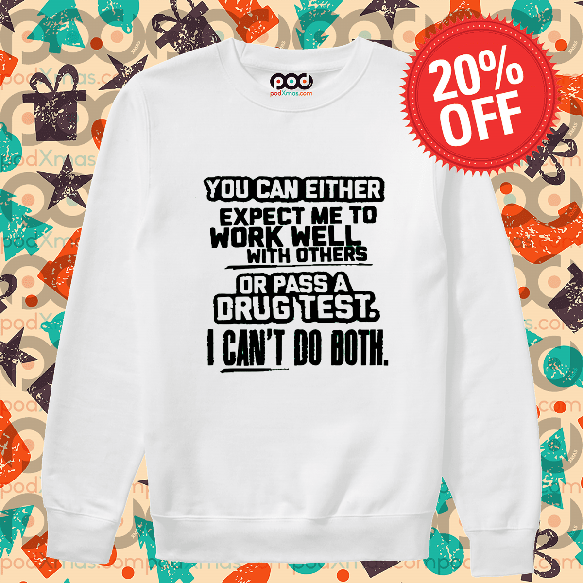 You Can Either Expect Me To Work Well With Others Or Pass A Drug Test Shirt