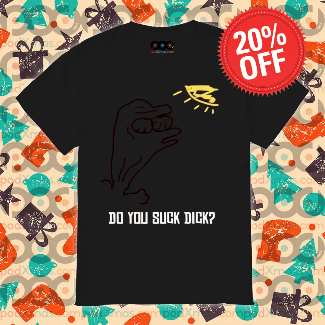 Do You Suck Dick 2024 Shirt