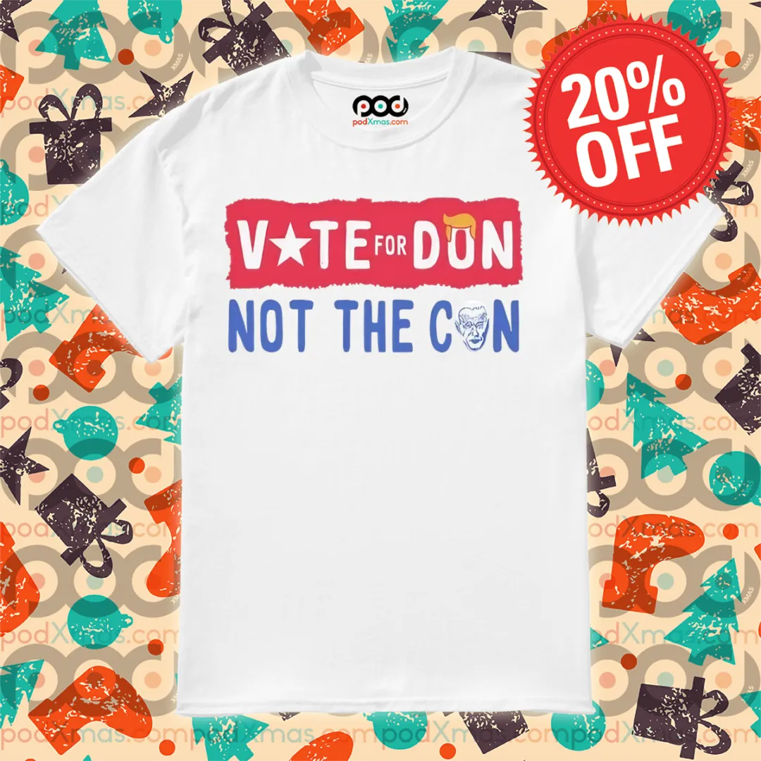 Donald Trump Vote For Don Not The Cun 2024 Shirt