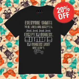 Everyone Wants To Be Liked And Accepted Except Xj Owners Shirt