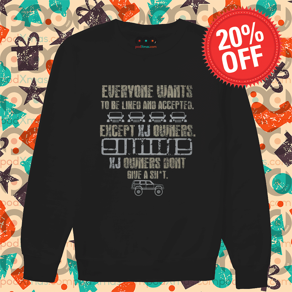 Everyone Wants To Be Liked And Accepted Except Xj Owners Shirt