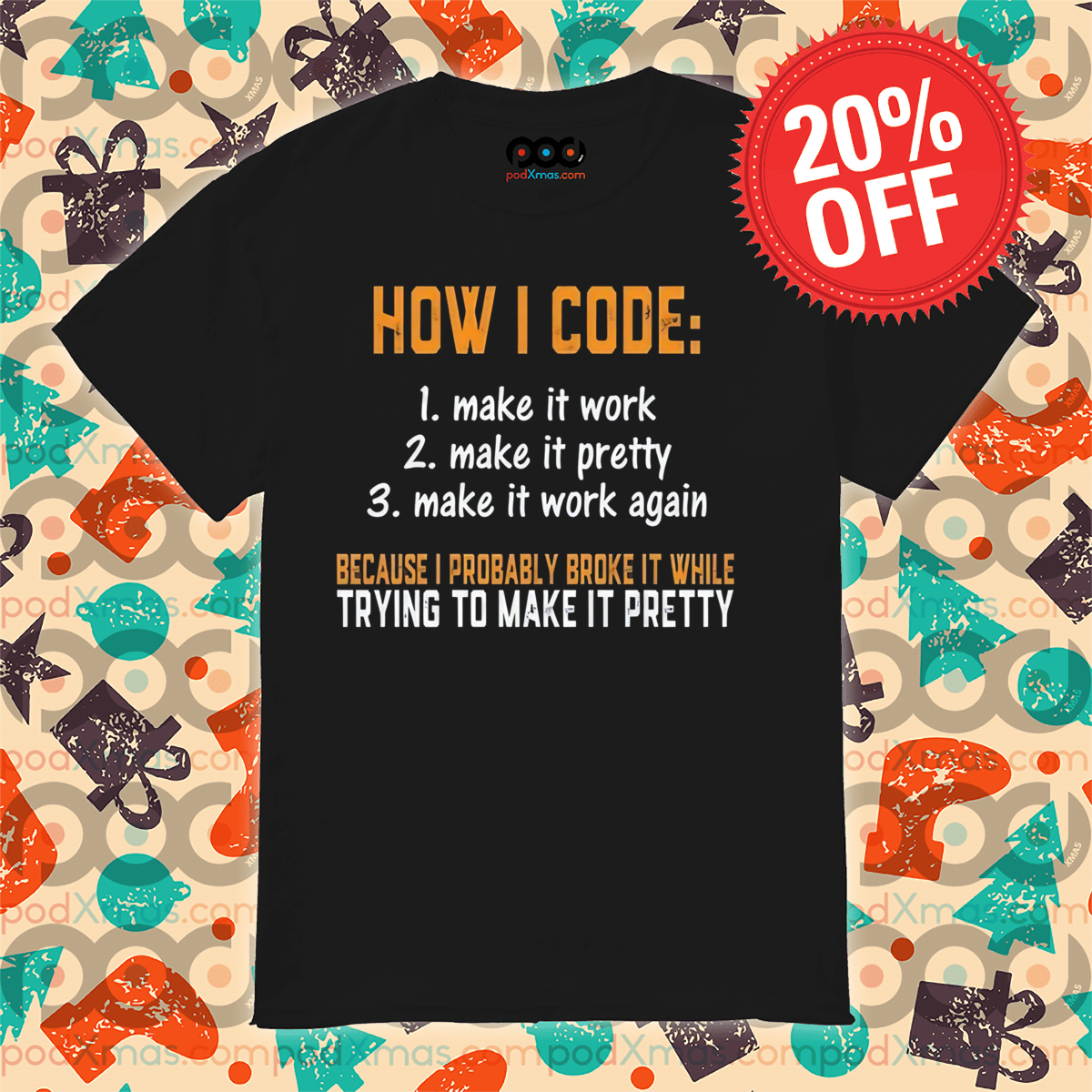 How I Code 1 Make It Work 2 Make It Pretty 3 Make It Work Again Shirt
