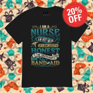 I Am A Nurse I Am Not Mean I Am Just Honest If The Truth Hurts Shirt