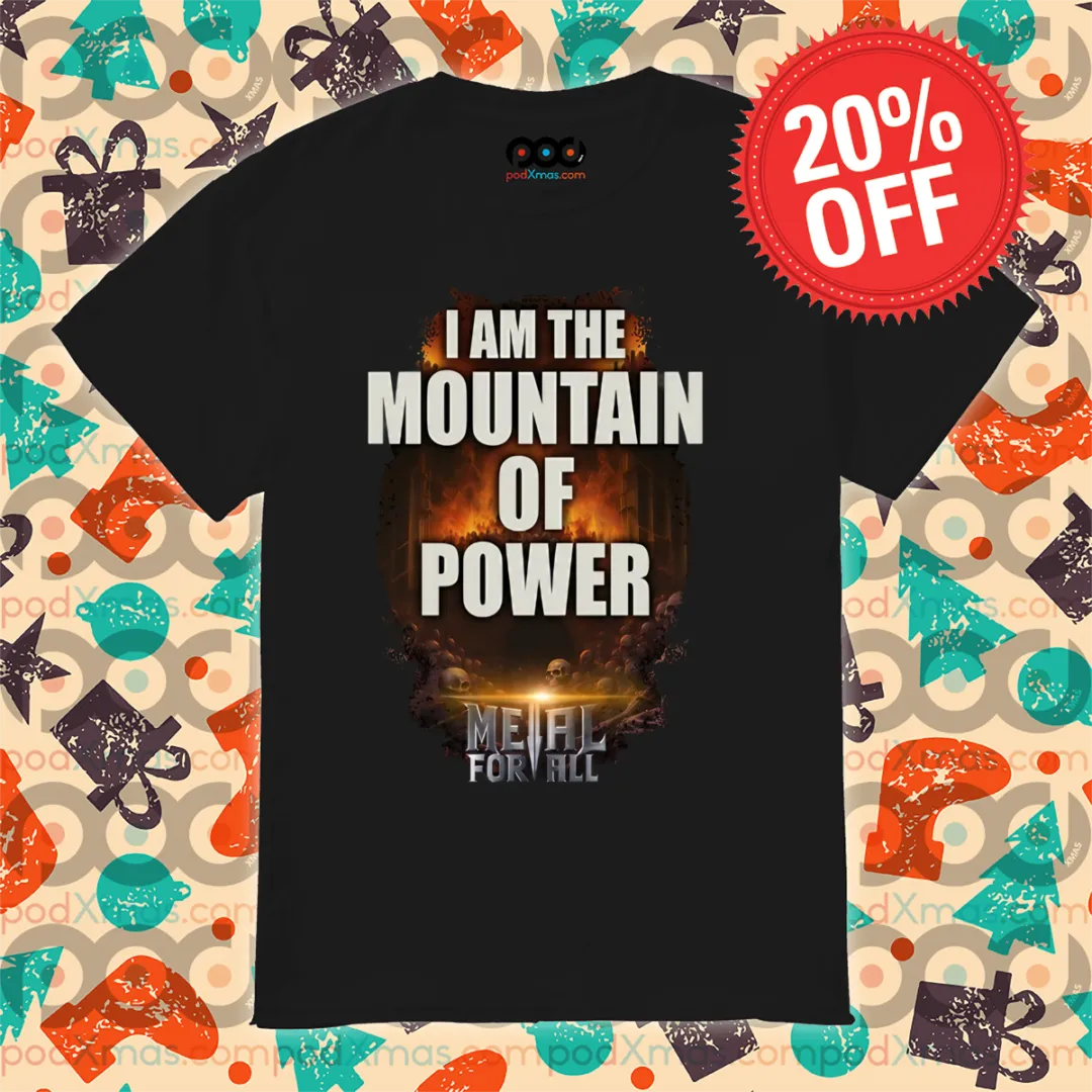 I Am The Mountain Of Power Metal For All Shirt