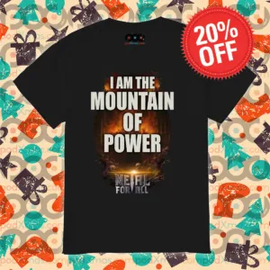 I Am The Mountain Of Power Metal For All Shirt