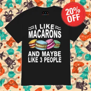 I Like Macarons And Maybe Like 3 People 2024 Shirt