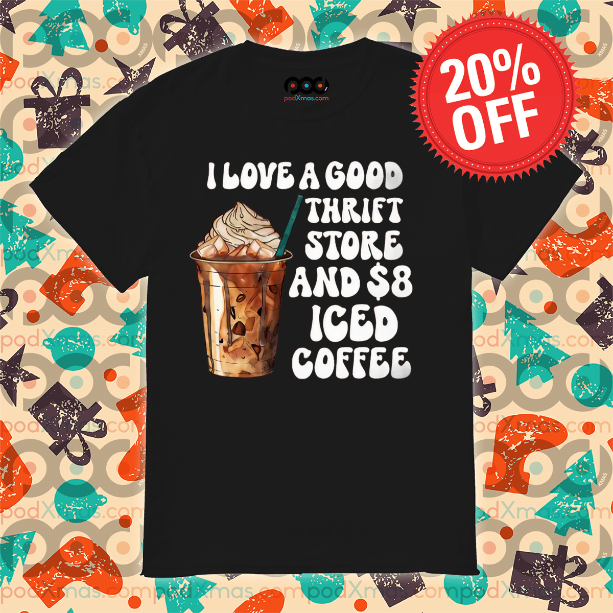 I Love A Good Thrift Store And 8 Dollars Iced Coffee 2024 Shirt