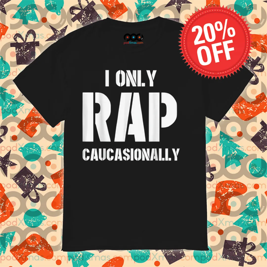 I Only Rap Caucasionally 2024 Shirt