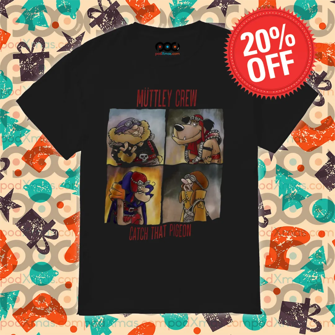 Muttley Crew Catch That Pigeon 2024 Shirt