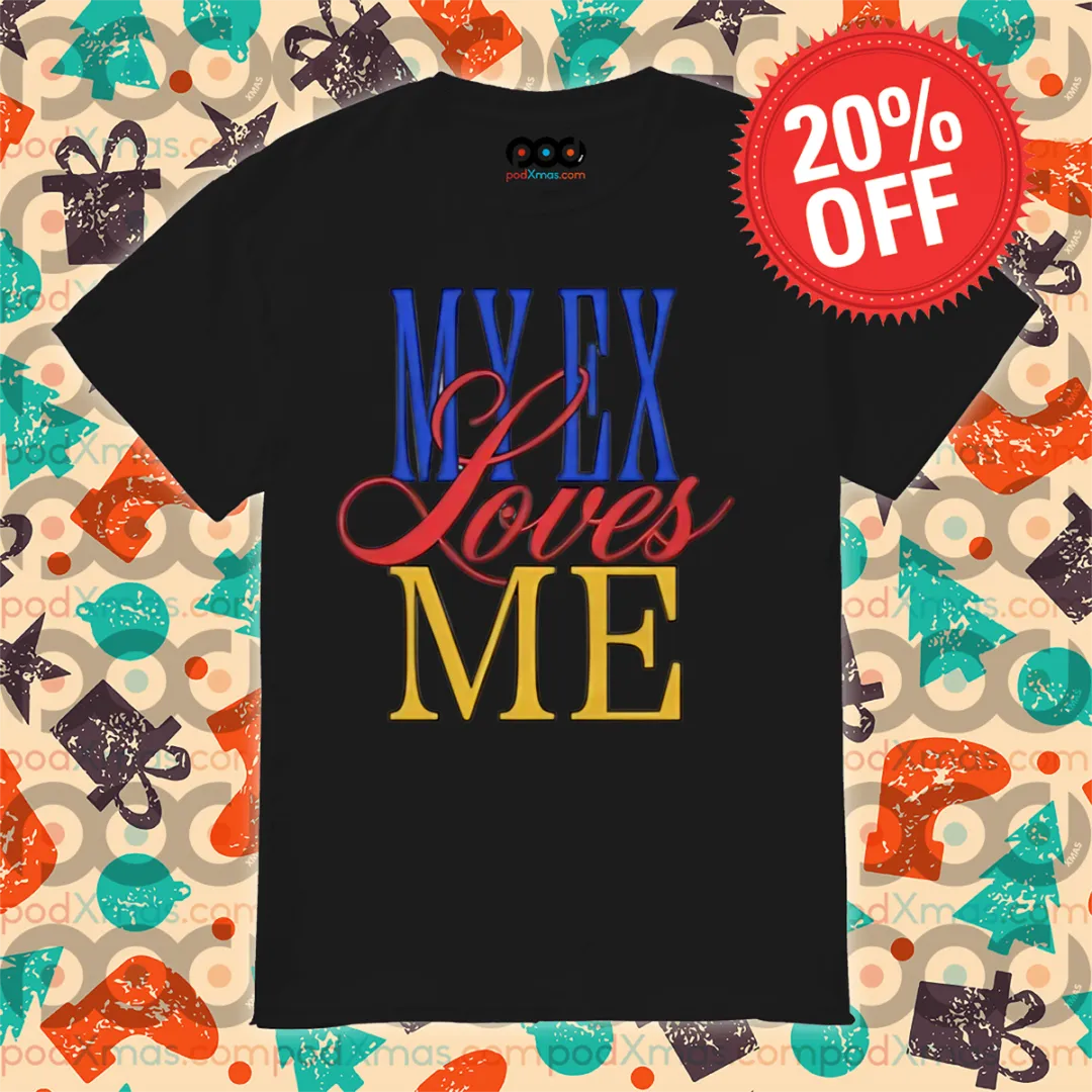 My Ex Loves Me 2024 Shirt