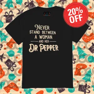 Never Stand Between A Woman And Her Dr Pepper 2024 Shirt